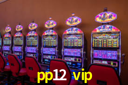 pp12 vip,pp12.vip