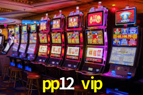 pp12 vip,pp12.vip