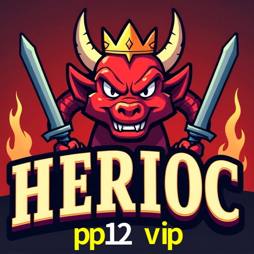 pp12 vip,pp12.vip